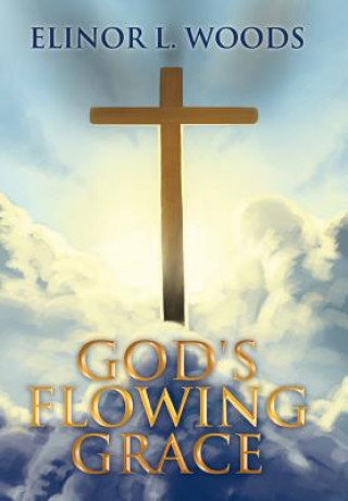 Kniha God's Flowing Grace Elinor L Woods