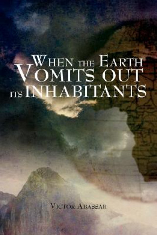 Knjiga When the Earth Vomits Out Its Inhabitants Victor Abassah