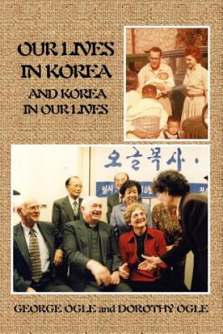 Carte Our Lives in Korea and Korea in Our Lives Dorothy L Ogle