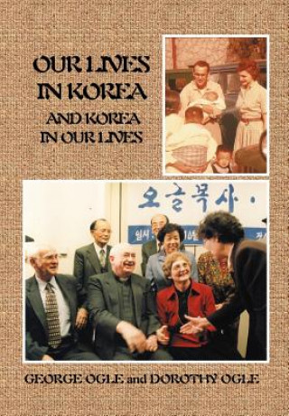 Carte Our Lives in Korea and Korea in Our Lives Dorothy L Ogle