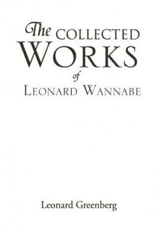 Carte Collected Works of Leonard Wannabe Leonard Greenberg