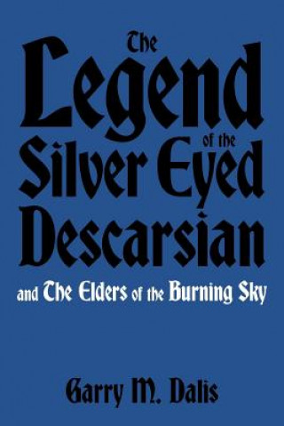 Könyv Legend of the Silver Eyed Descarsian Garry M Dalis