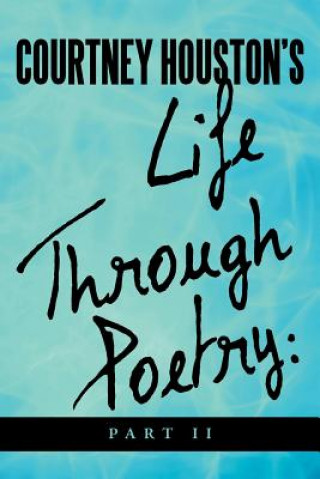 Könyv Courtney Houston's Life Through Poetry Courtney R Houston