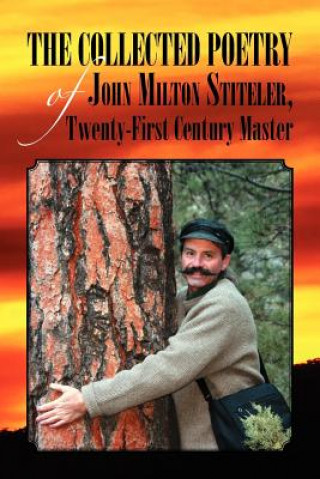 Książka Collected Poetry of John Milton Stiteler, Twenty-First Century Master John Milton Stiteler