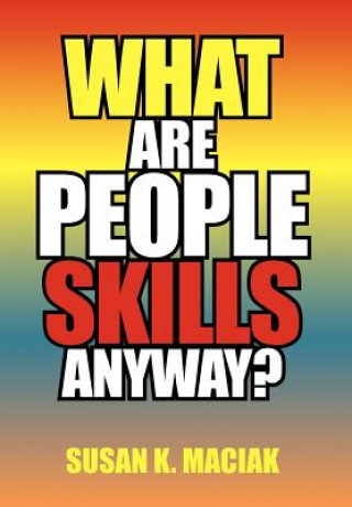 Könyv What Are People Skills, Anyway ? Susan K Maciak