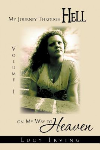 Knjiga My Journey Through Hell on My Way to Heaven Lucy Irving