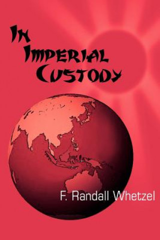 Книга In Imperial Custody F Randall Whetzel