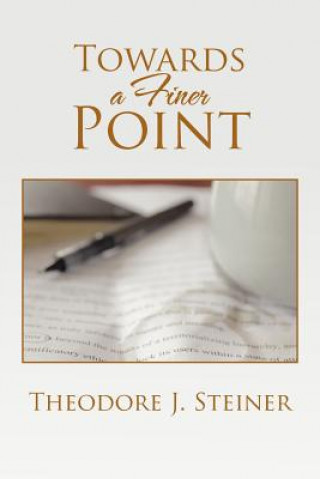 Knjiga Towards a Finer Point Theodore J Steiner
