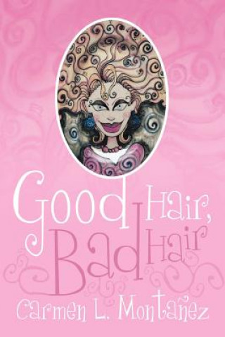 Knjiga Good Hair, Bad Hair Carmen L Montanez