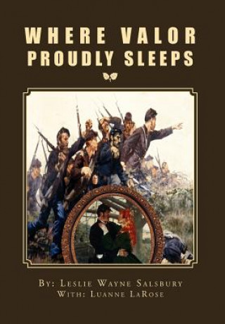 Kniha Where Valor Proudly Sleeps Leslie Wayne Salsbury