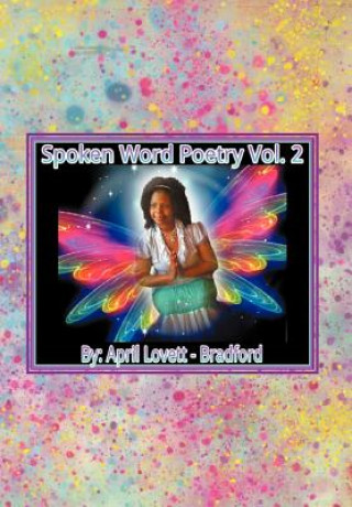 Könyv Spoken Words Poetry- Volume 2 April Lovett-Bradford