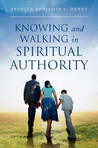 Carte Knowing And Walking In Spiritual Authority Apostle Benjamin L Denny