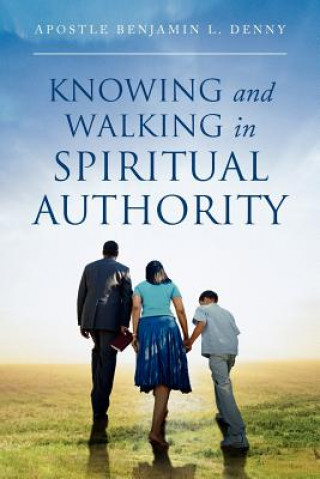 Βιβλίο Knowing And Walking In Spiritual Authority Apostle Benjamin L Denny