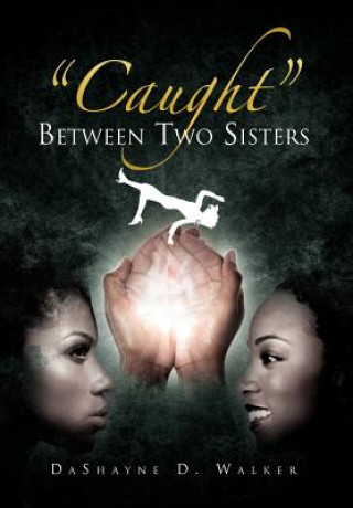 Carte ''Caught'' Between Two Sisters Dashayne D Walker