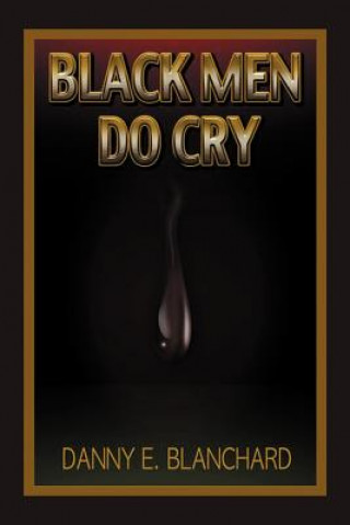 Книга Black Men Do Cry Danny E Blanchard Ph D