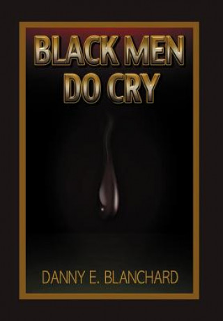 Книга Black Men Do Cry Danny E Blanchard Ph D