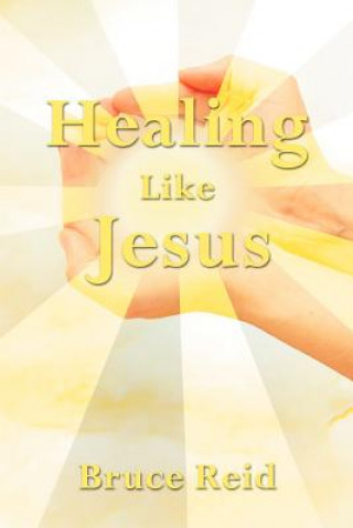 Könyv Healing Like Jesus Bruce Reid