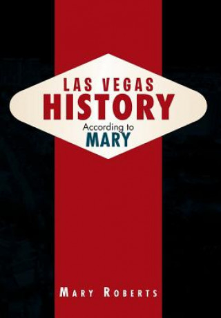 Kniha Las Vegas History According to Mary Mary (University of Sydney Richmond - The American International University in London University of Sydney University of Sydney University of Sydney U