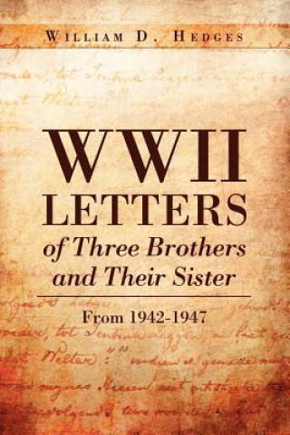 Könyv WWII Letters of Three Brothers and Their Sister from 1942-1947 William D Hedges