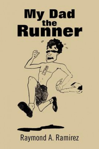 Book My Dad the Runner Raymond A Ramirez