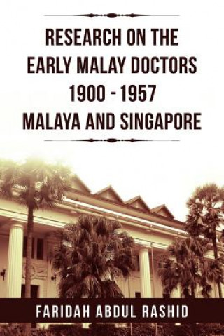 Kniha Research on the Early Malay Doctors 1900-1957 Malaya and Singapore Faridah Abdul Rashid