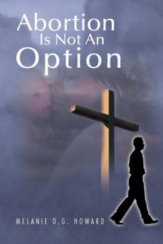 Kniha Abortion Is Not An Option Melanie D G Howard