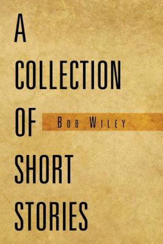 Könyv Collection of Short Stories Bob Wiley