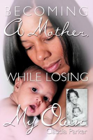 Knjiga Becoming a Mother, While Losing My Own Claudia Parker