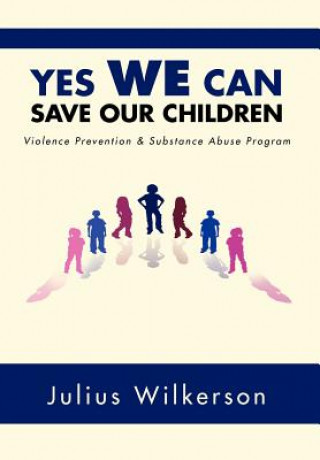 Carte Yes We Can Save Our Children Julius Wilkerson