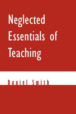 Könyv Neglected Essentials of Teaching Daniel Smith