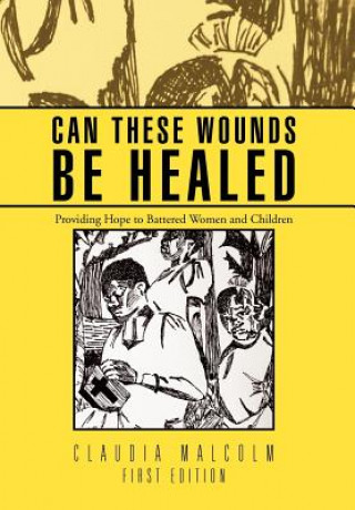 Kniha Can These Wounds Be Healed Claudia Malcolm