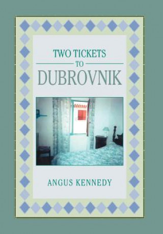 Kniha Two Tickets to Dubrovnik Angus Kennedy