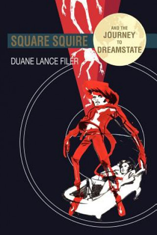 Carte Square Squire and the Journey to Dreamstate Duane Lance Filer