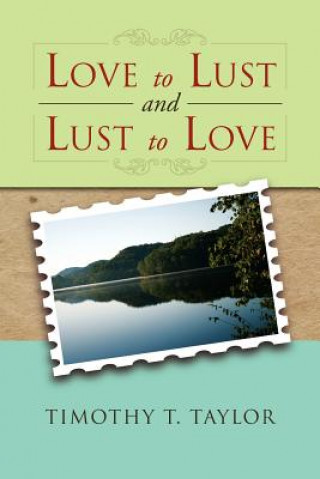 Book Love to Lust and Lust to Love Timothy T Taylor