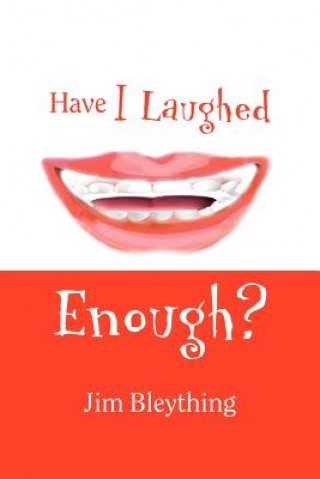 Книга Have I Laughed Enough? Jim Bleything