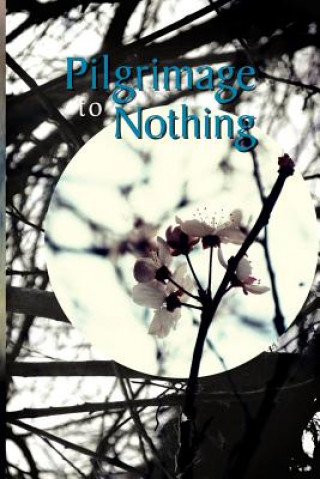 Knjiga Pilgrimage To Nothing Jonathon Whiting