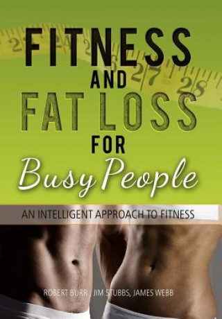 Kniha Fitness and Fat Loss for Busy People Robert Burr Jim Stubbs James Webb