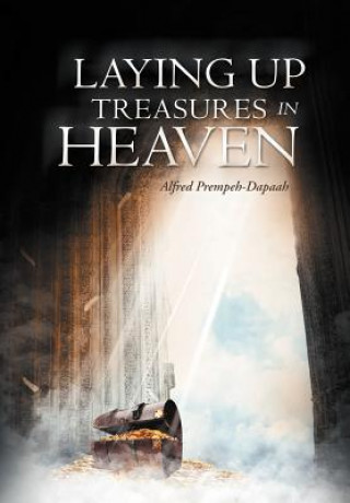 Βιβλίο Laying Up Treasures In Heaven Alfred Prempeh-Dapaah