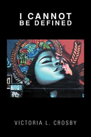 Livre I Cannot Be Defined Victoria L Crosby