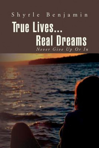 Carte True Lives...Real Dreams Shyrle Benjamin