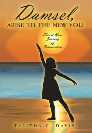 Carte Damsel, Arise To The New You Talitha C Davis