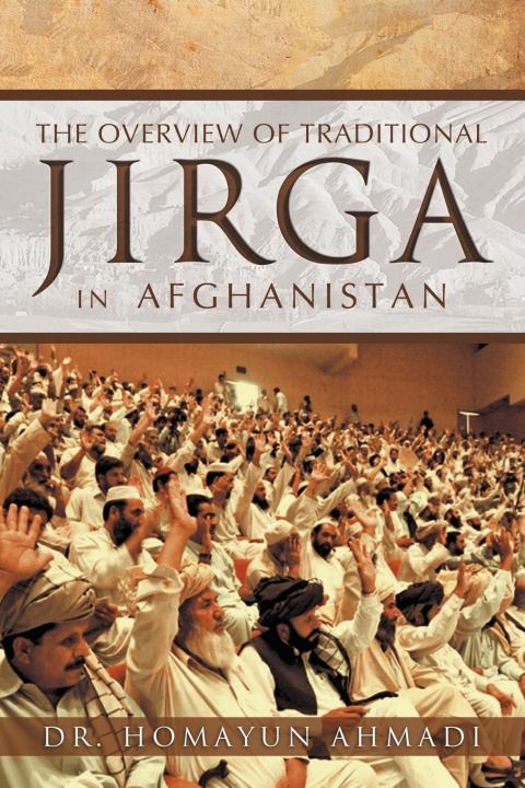 Knjiga Overview of Traditional Jirga in Afghanistan Dr Homayun Ahmadi