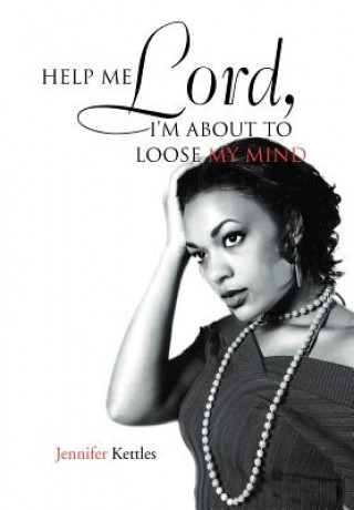 Knjiga Help Me Lord, I'm about to Loose My Mind Jennifer Kettles