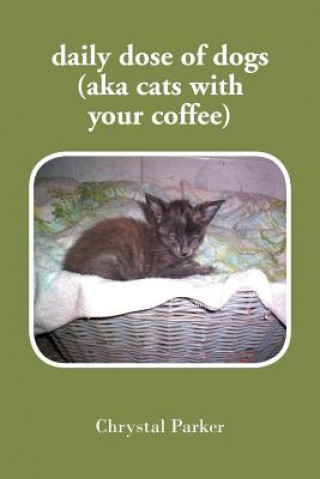 Könyv daily dose of dogs (aka cats with your coffee) Chrystal Parker