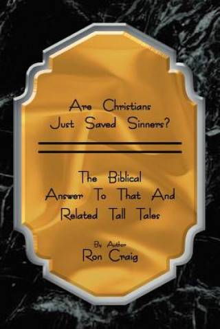 Könyv Are Christians Just Saved Sinners? Ron Craig