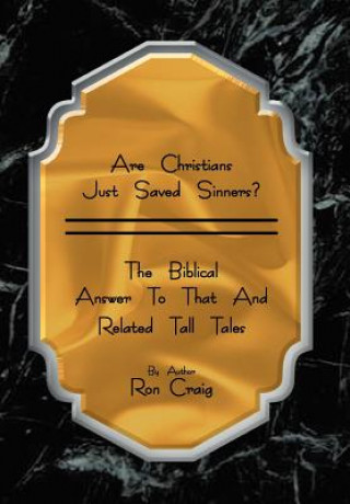 Könyv Are Christians Just Saved Sinners? Ron Craig