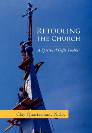 Kniha Retooling the Church Clay Quarterman Ph D