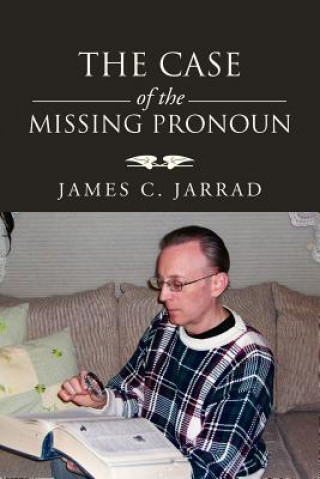 Knjiga Case of the Missing Pronoun James C Jarrad