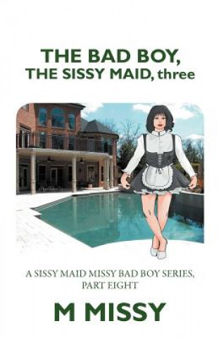 Kniha Bad Boy, the Sissy Maid, Three M Missy