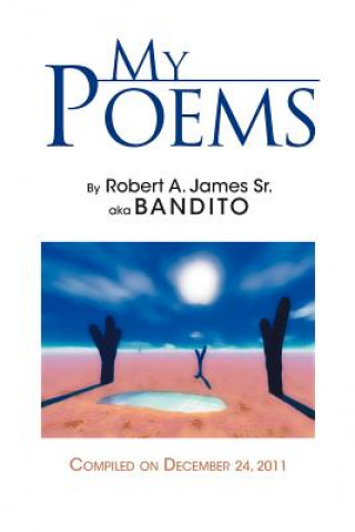 Книга My Poems Robert A James Sr a K a Bandito